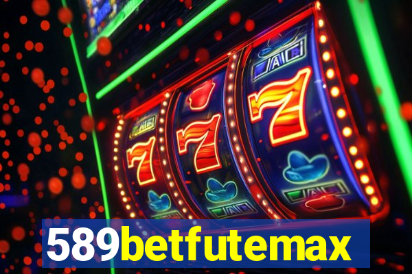 589betfutemax futebol ao vivo